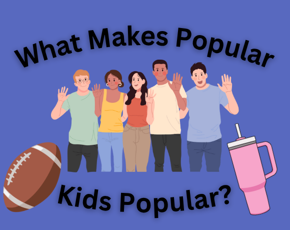 What Makes Popular Kids Popular?