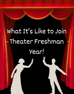 What It’s Like to Join Theater Freshman Year!